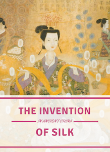 Invention of Silk in Ancient China